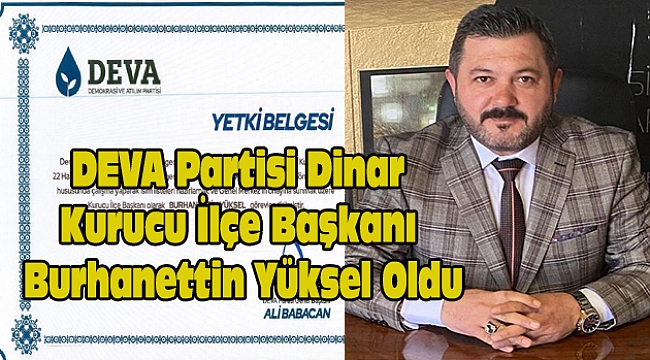 DEVA PARTİSİ DİNAR KURUCU İLÇE BAŞKANI BURHANETTİN YÜKSEL OLDU
