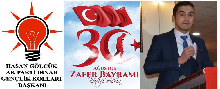 AK PARTİ DİNAR GENÇLİK KOLLARI BAŞKANI GÖLCÜK’ÜN 30 AĞUSTOS MESAJI