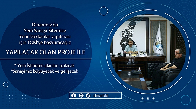 Dinarımız ’da Sanayi Sitemize yeni dükkanların yapılması için TOKİ’ye başvuru yapacağız