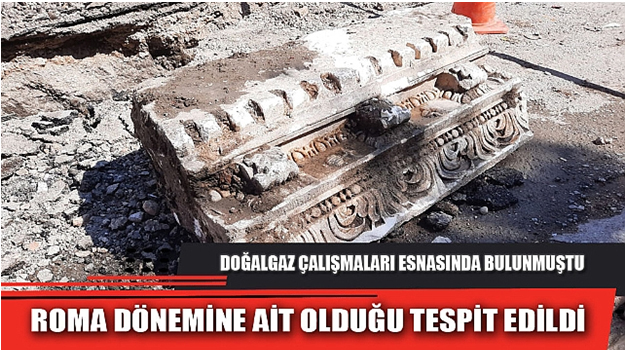 ROMA DÖNEMİNE AİT OLDUĞU TESPİT EDİLDİ