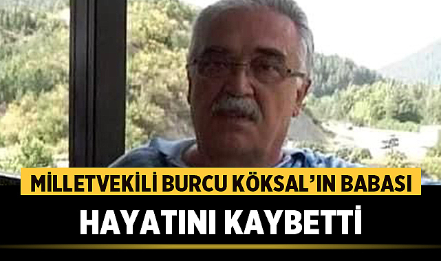 1 milletvekili burcu koksal in babasi hayatini kaybetti 8959