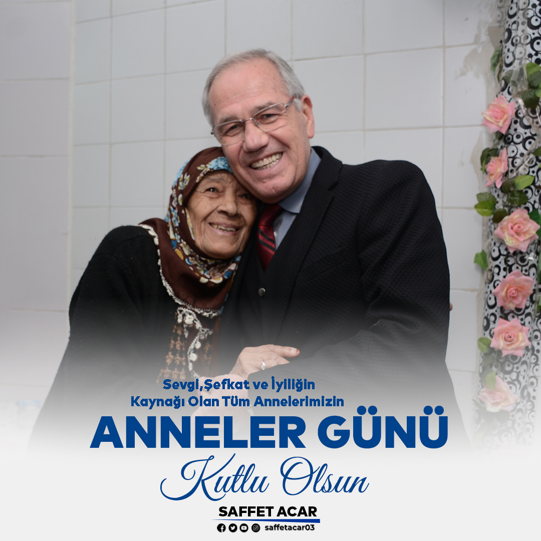 İŞ ADAMI SAFFET ACAR’DAN ANNELER GÜNÜ MESAJI
