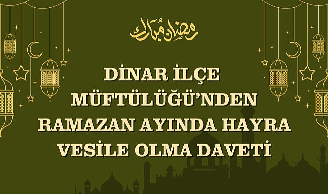 Dinar İlçe Müftülüğü’nden Ramazan Ayında Hayra Vesile Olma Daveti